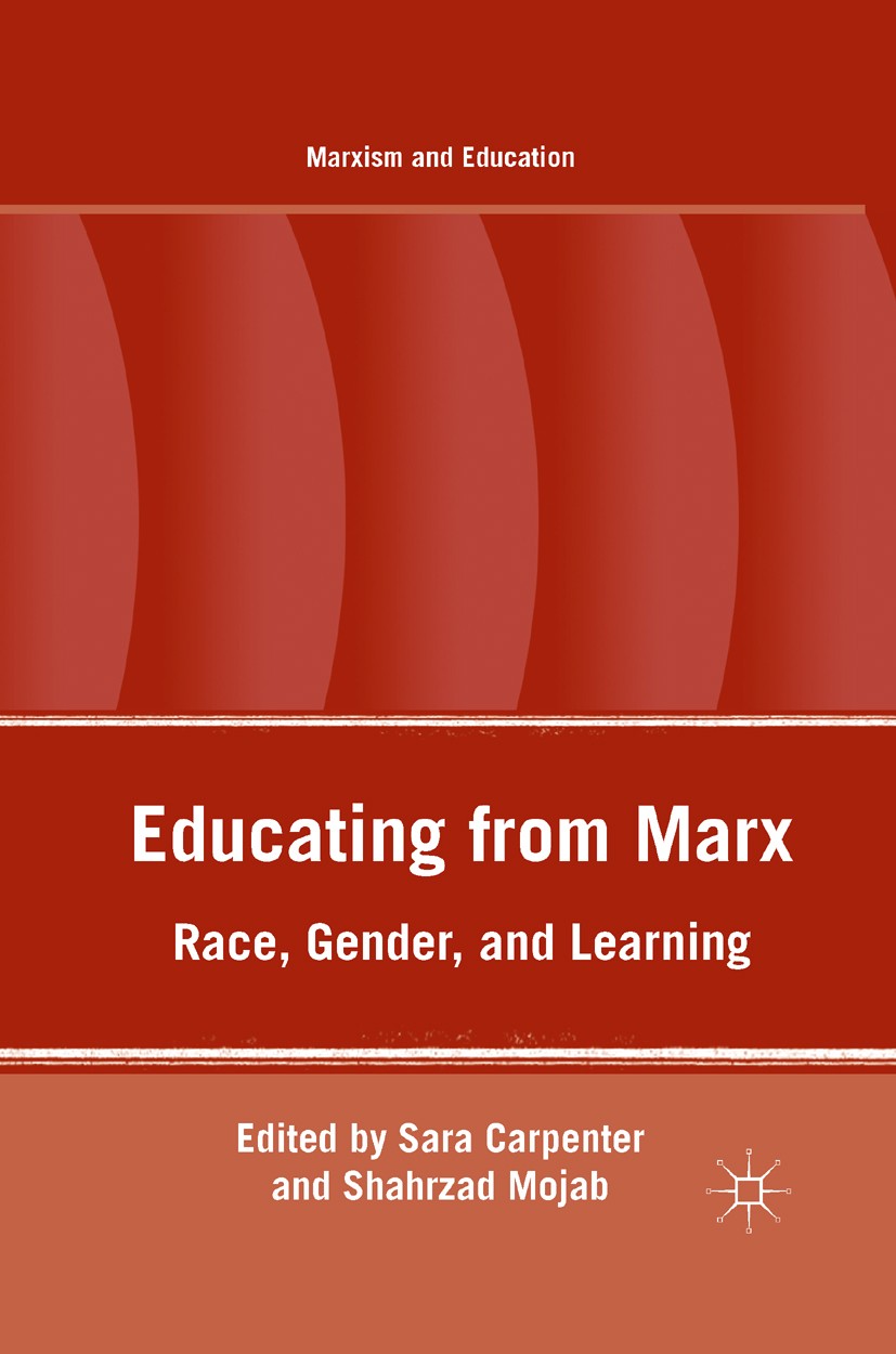 Carpenter, Sarah and Shahrzad Mojab (Eds., 2011). Educating from Marx: Race, Gender and Learning. New York: Palgrave Macmillan